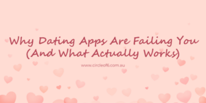 Why Dating Apps Are Failing You